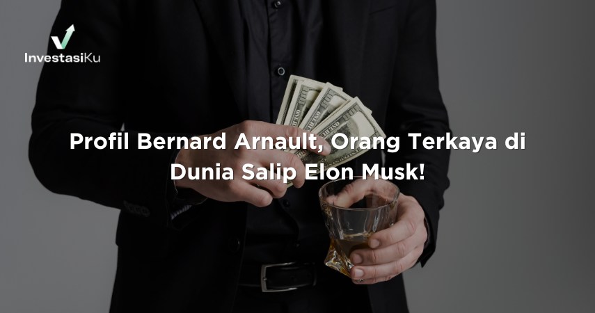 Bernard Arnault, Orang Terkaya di Dunia Salip Elon Musk